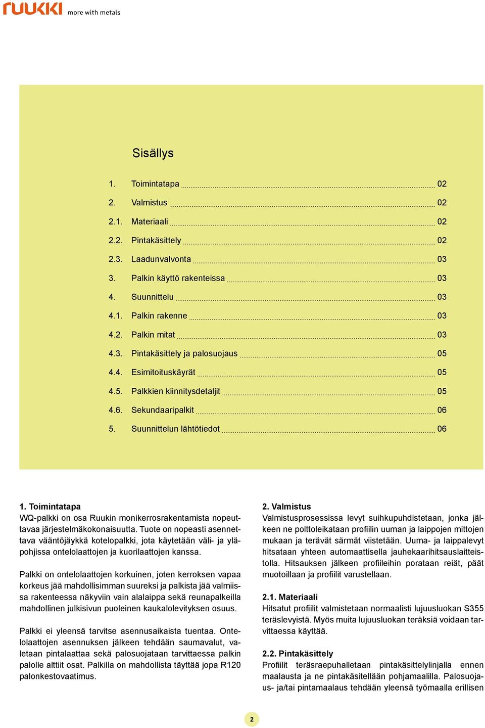 Toimintatapa WQ-palkki on osa Ruukin monikerrosrakentamista nopeuttavaa järjestelmäkokonaisuutta.