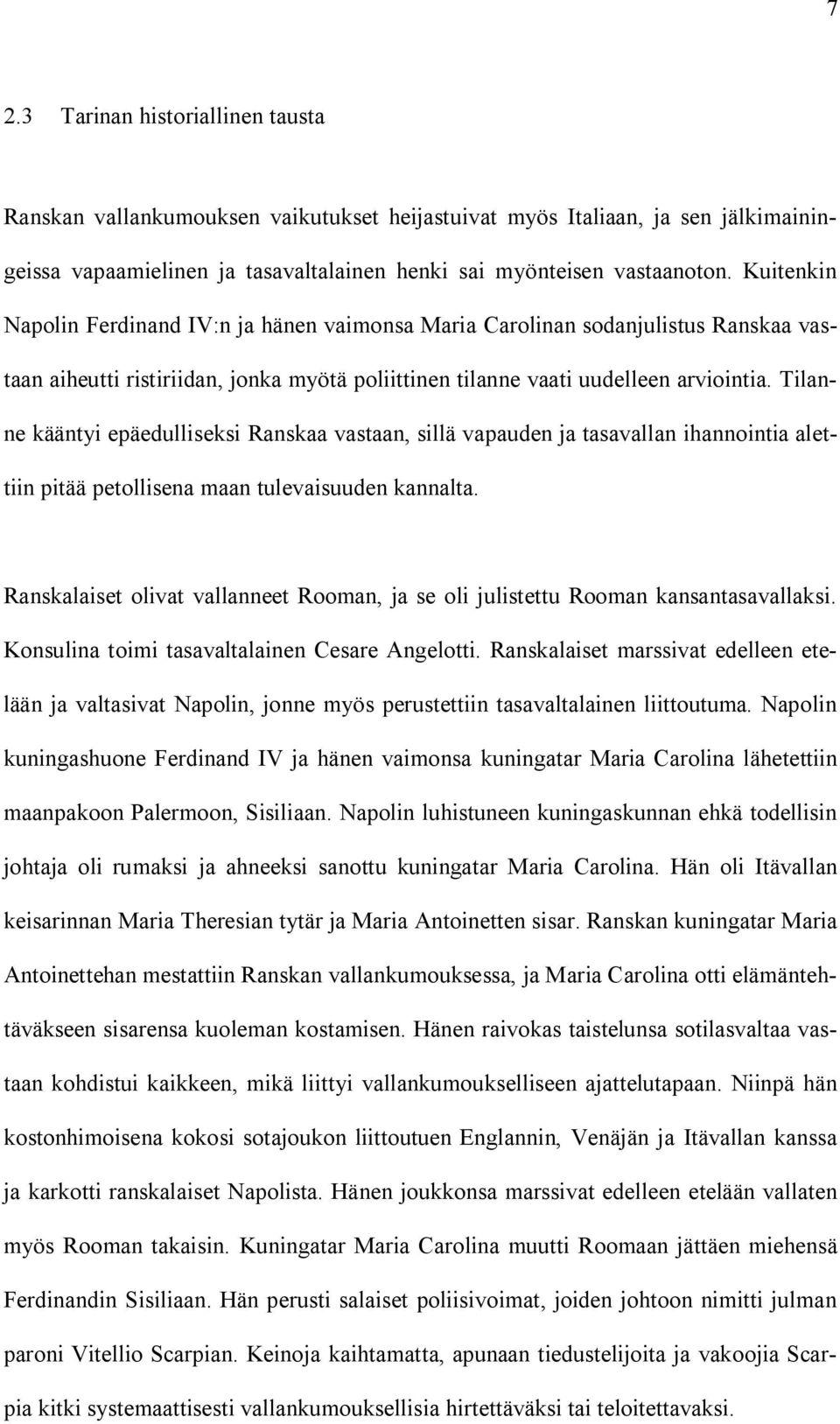 Tilanne kääntyi epäedulliseksi Ranskaa vastaan, sillä vapauden ja tasavallan ihannointia alettiin pitää petollisena maan tulevaisuuden kannalta.