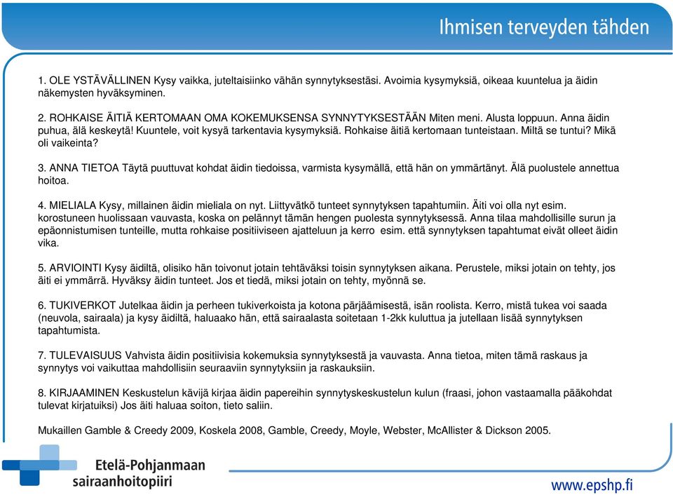 Miltä se tuntui? Mikä oli vaikeinta? 3. ANNA TIETOA Täytä puuttuvat kohdat äidin tiedoissa, varmista kysymällä, että hän on ymmärtänyt. Älä puolustele annettua hoitoa. 4.