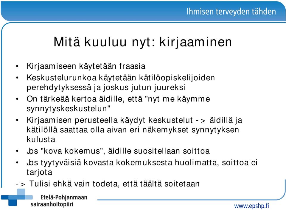 keskustelut -> äidillä ja kätilöllä saattaa olla aivan eri näkemykset synnytyksen kulusta Jos "kova kokemus", äidille