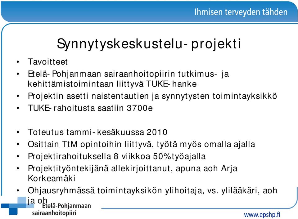 tammi-kesäkuussa 2010 Osittain TtM opintoihin liittyvä, työtä myös omalla ajalla Projektirahoituksella 8 viikkoa 50%