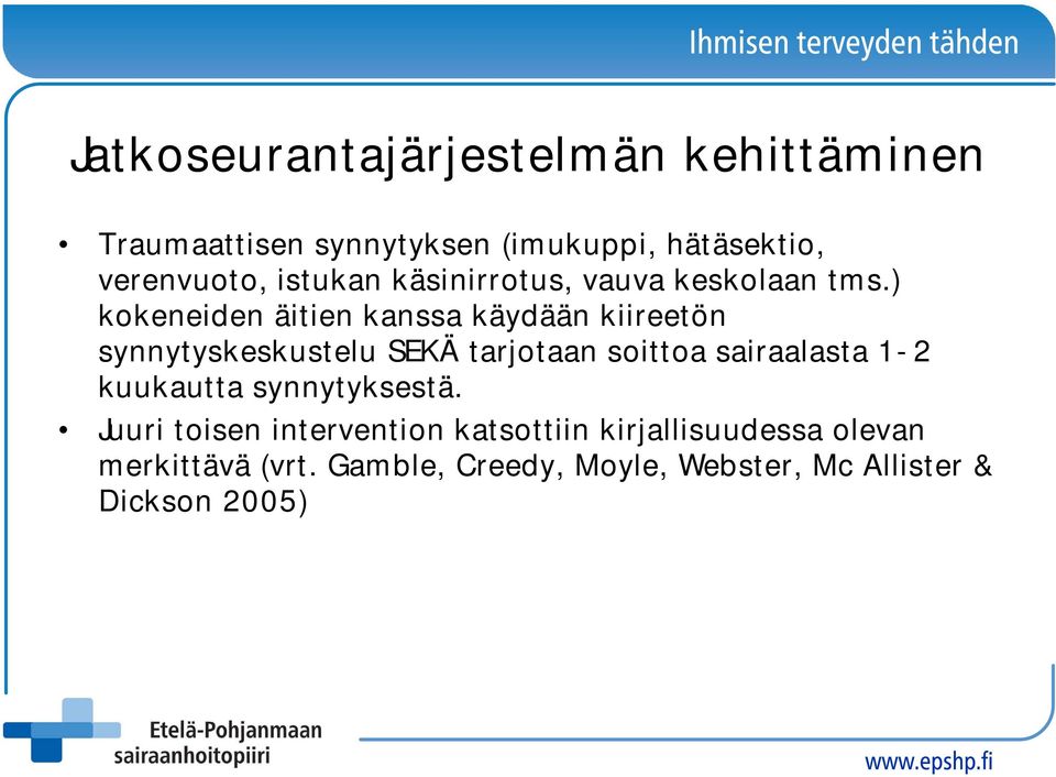 ) kokeneiden äitien kanssa käydään kiireetön synnytyskeskustelu SEKÄ tarjotaan soittoa sairaalasta