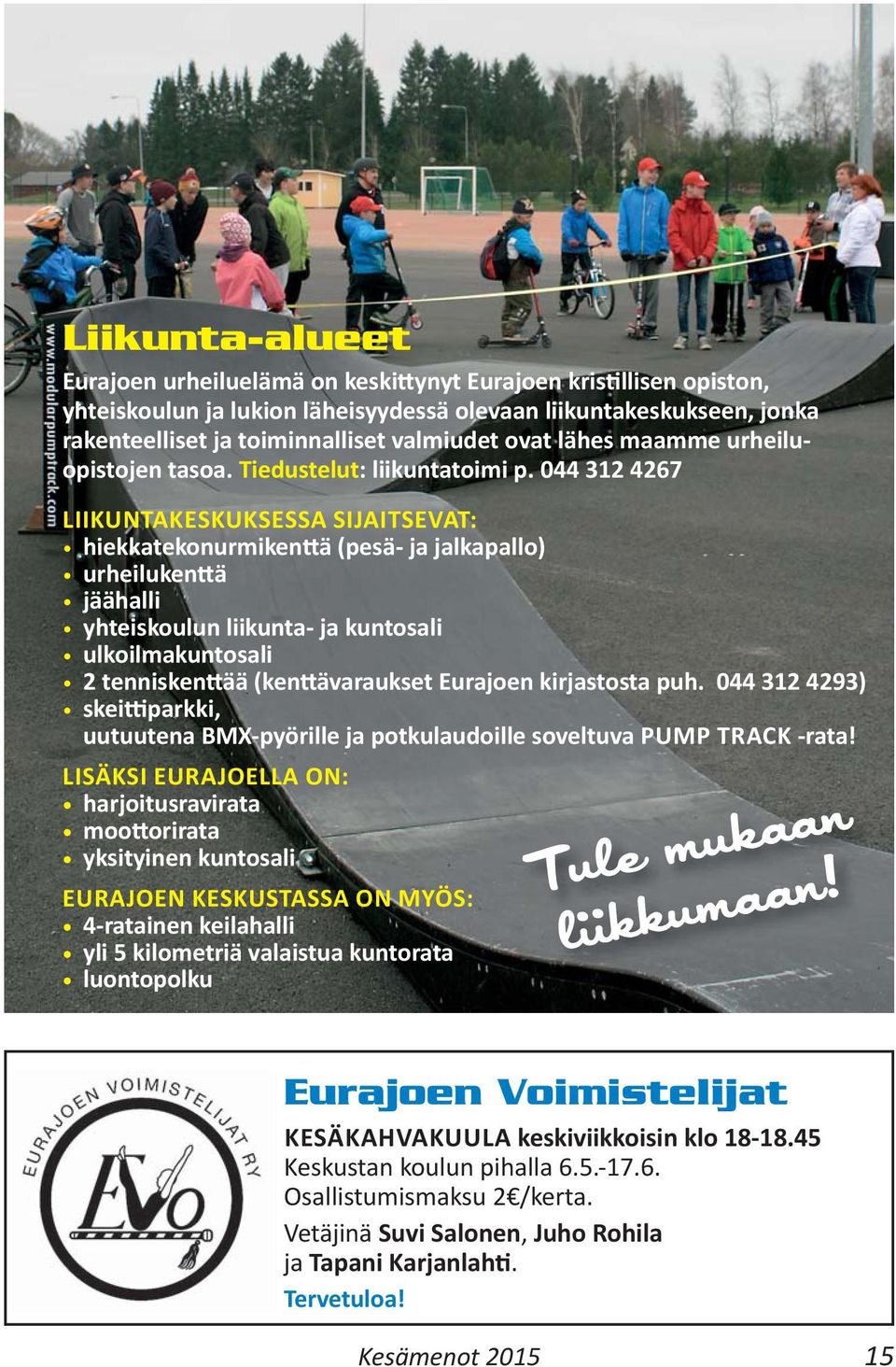 044 312 4267 LIIKUNTAKESKUKSESSA SIJAITSEVAT: hiekkatekonurmiken ä (pesä- ja jalkapallo) urheiluken ä jäähalli yhteiskoulun liikunta- ja kuntosali ulkoilmakuntosali 2 tennisken ää (ken ävaraukset