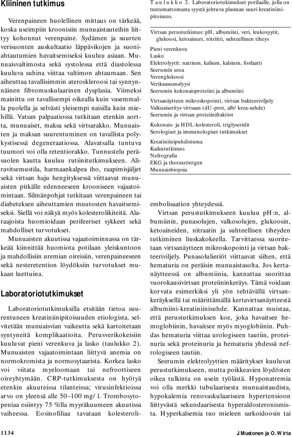 Munuaisvaltimosta sekä systolessa että diastolessa kuuluva suhina viittaa valtimon ahtaumaan. Sen aiheuttaa tavallisimmin ateroskleroosi tai synnynnäinen fibromuskulaarinen dysplasia.