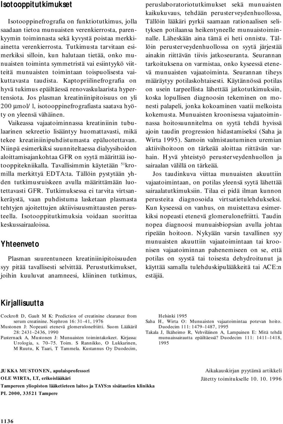 Kaptopriilinefrografia on hyvä tukimus epäiltäessä renovaskulaarista hypertensiota. Jos plasman kreatiniinipitoisuus on yli 200 µmol/l, isotooppinefrografiasta saatava hyöty on yleensä vähäinen.