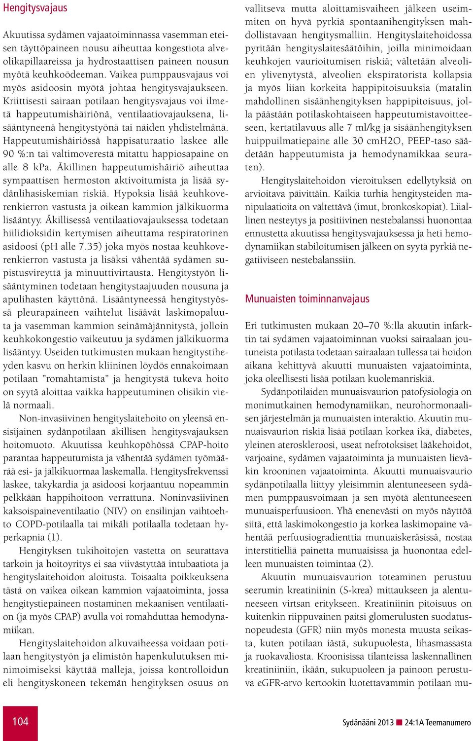 Kriittisesti sairaan potilaan hengitysvajaus voi ilmetä happeutumishäiriönä, ventilaatiovajauksena, lisääntyneenä hengitystyönä tai näiden yhdistelmänä.