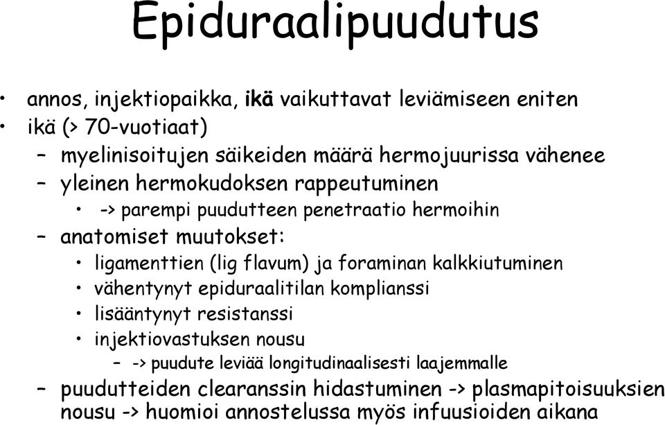 (lig flavum) ja foraminan kalkkiutuminen vähentynyt epiduraalitilan komplianssi lisääntynyt resistanssi injektiovastuksen nousu -> puudute