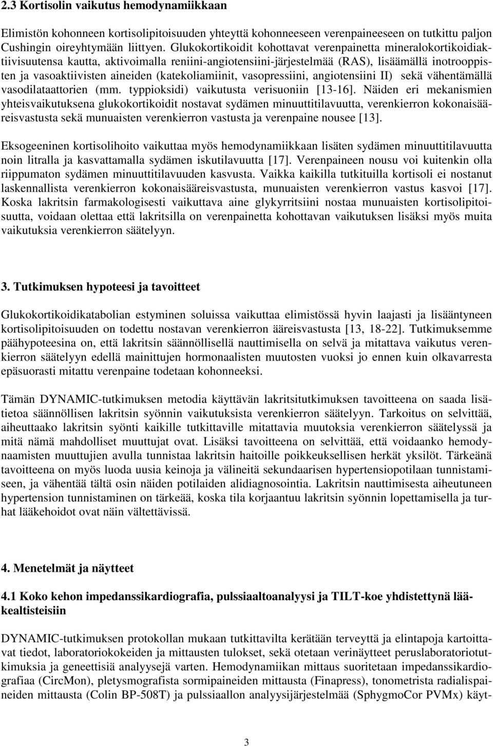 (katekoliamiinit, vasopressiini, angiotensiini II) sekä vähentämällä vasodilataattorien (mm. typpioksidi) vaikutusta verisuoniin [13-16].