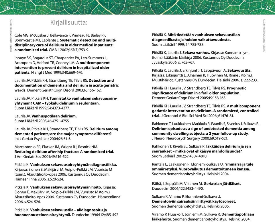 Inouye SK, Bogardus ST, Charpentier PA, Leo-Summers L, Acampora D, Holford TR, Cooney LM. A multicomponent intervention to prevent delirium in hospitalized older patients.