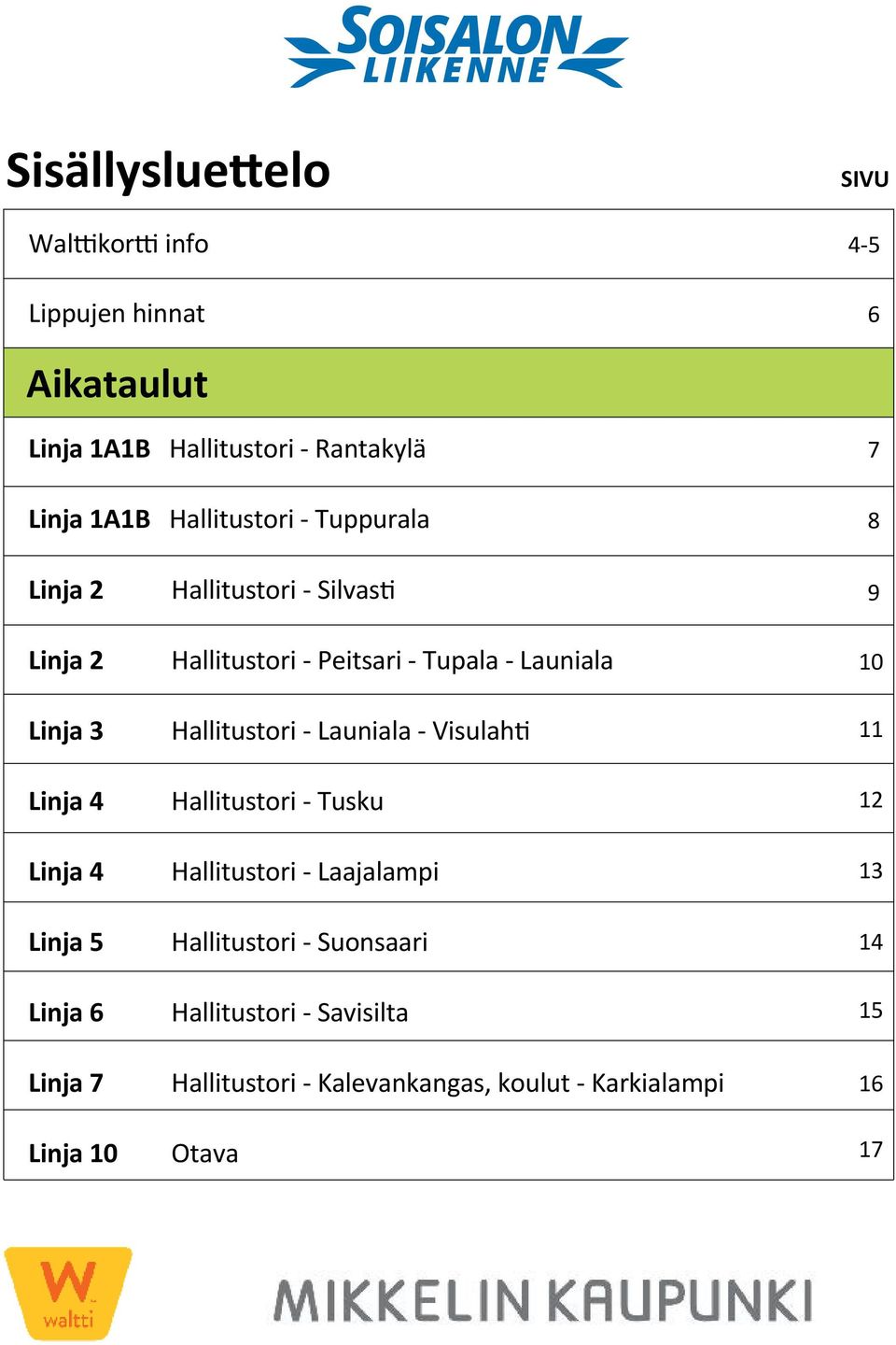 Silvasti Hallitustori - Peitsari - Tupala - Launiala Hallitustori - Launiala - Visulahti Hallitustori - Tusku