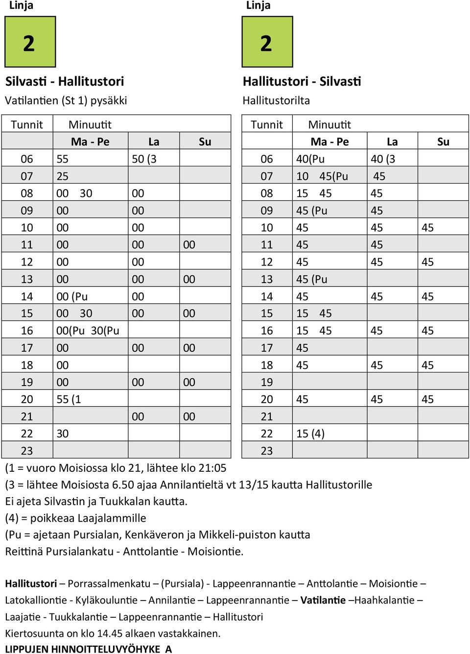 (3 = lähtee Moisiosta 6.50 ajaa Annilantieltä vt / kautta Hallitustorille Ei ajeta Silvastin ja Tuukkalan kautta.