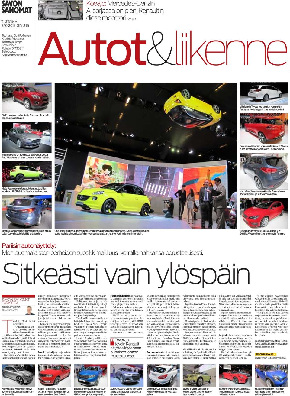 Etelä-Koreassa valmistettu Chevrolet Trax pullistelee hieman liikaakin. Suuren mullistuksen kokeneesta Renault Cliosta tulee myös tämä Sport Tourer -farmariversio.