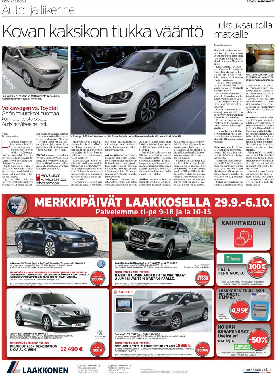 Pariisi P ariisissa esiteltävät toisen sukupolven Toyota Auris ja jo seitsemänteen polveen ehtinyt Volkswagen Golf ovat suomalaisille erityisen kiintoisa kaksikko, sillä Toyota ja VW ovat vuodesta