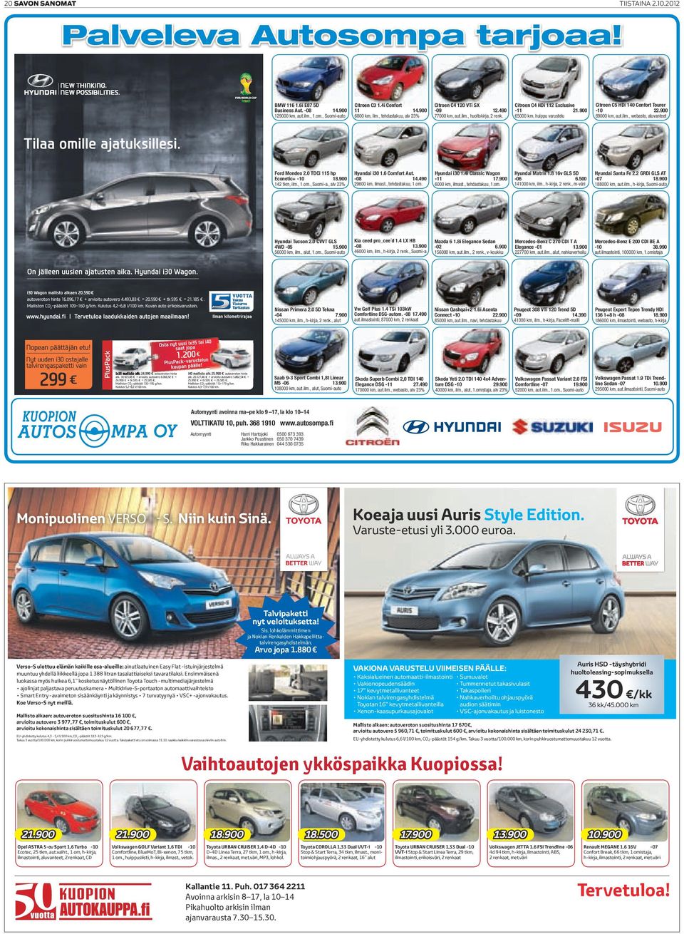 900 65000 km, huippu varustelu Citroen C5 HDi 140 Confort Tourer -10 22.900 69000 km, aut.ilm., webasto, aluvanteet Ford Mondeo 2.0 TDCi 115 hp Econetic+ -10 142 tkm, ilm., 1.om., Suomi-a.