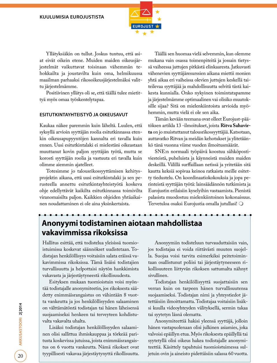 Positiivinen yllätys oli se, että täällä tulee mietittyä myös omaa työskentelytapaa. Esitutkintayhteistyö ja oikeusavut Kaukaa näkee paremmin kuin läheltä.