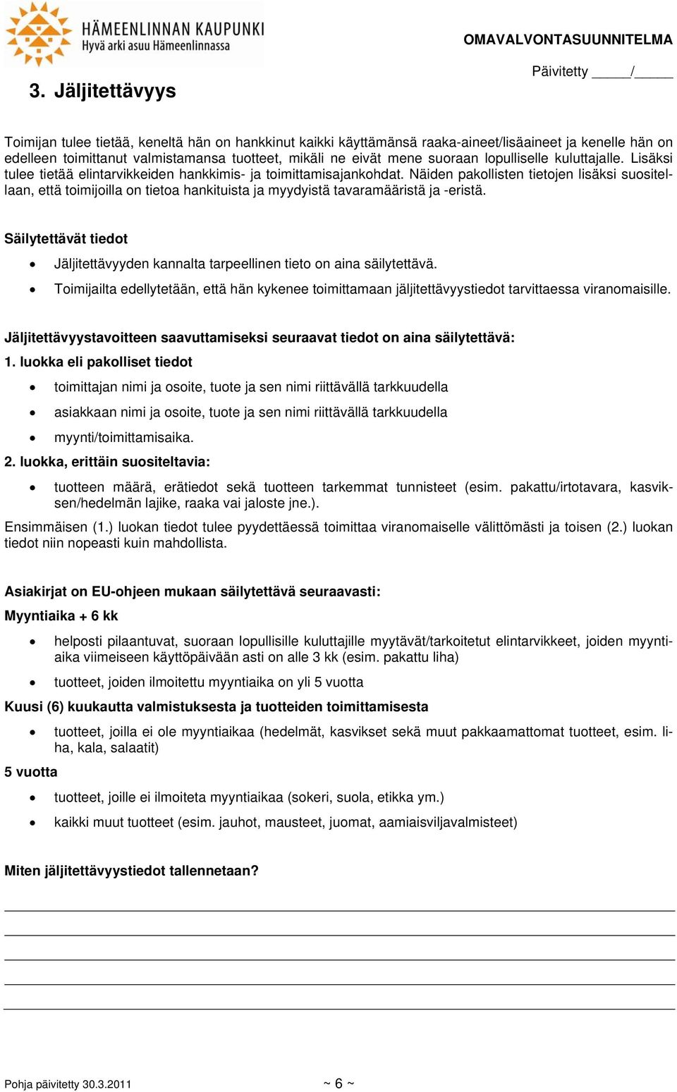Näiden pakollisten tietojen lisäksi suositellaan, että toimijoilla on tietoa hankituista ja myydyistä tavaramääristä ja -eristä.