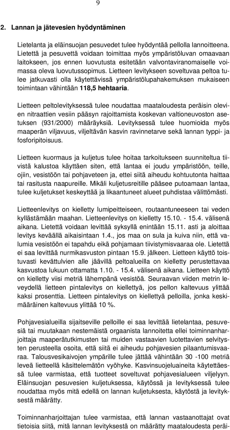 Lietteen levitykseen soveltuvaa peltoa tulee jatkuvasti olla käytettävissä ympäristölupahakemuksen mukaiseen toimintaan vähintään 118,5 hehtaaria.