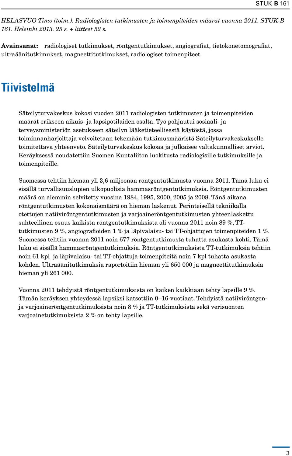 kokosi vuoden 2011 radiologisten tutkimusten ja toimenpiteiden määrät erikseen aikuis- ja lapsipotilaiden osalta.