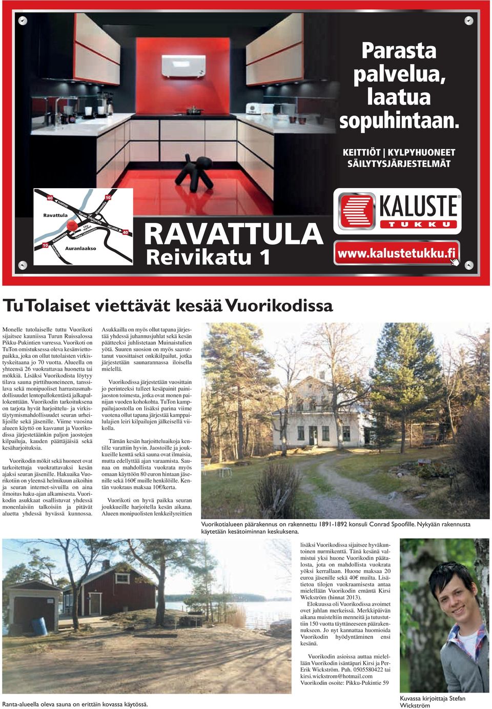 TuTolaiset viettävät kesää Vuorikodissa Monelle tutolaiselle tuttu Vuorikoti sijaitsee kauniissa Turun Ruissalossa Pikku-Pukintien varressa.