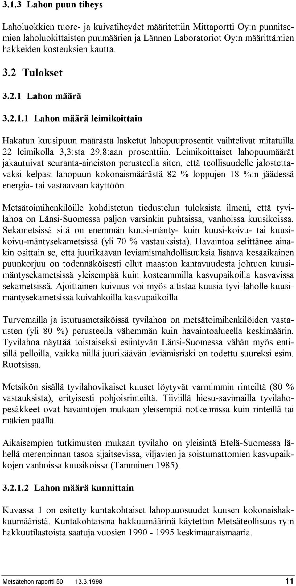 Leimikoittaiset lahopuumäärät jakautuivat seuranta-aineiston perusteella siten, että teollisuudelle jalostettavaksi kelpasi lahopuun kokonaismäärästä 82 % loppujen 18 %:n jäädessä energia- tai