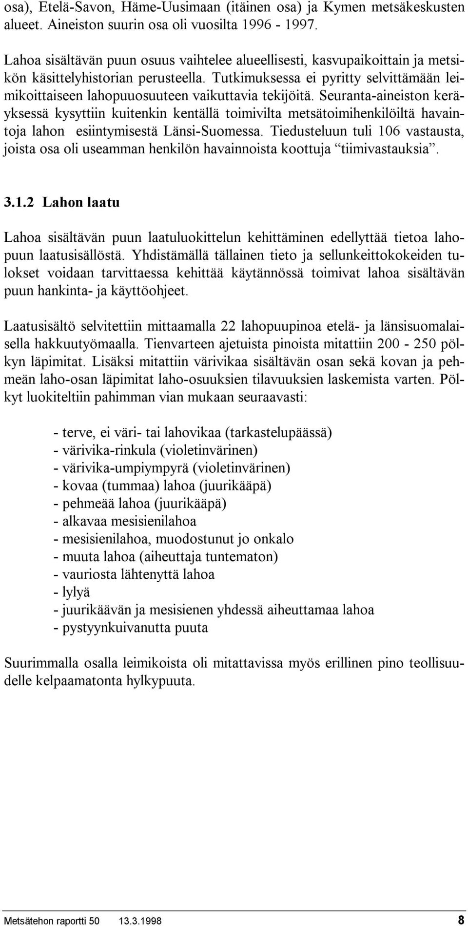 Tutkimuksessa ei pyritty selvittämään leimikoittaiseen lahopuuosuuteen vaikuttavia tekijöitä.