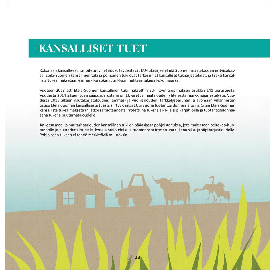 Vuoteen 2013 asti Etelä-Suomen kansallinen tuki maksettiin EU-liittymissopimuksen artiklan 141 perusteella.