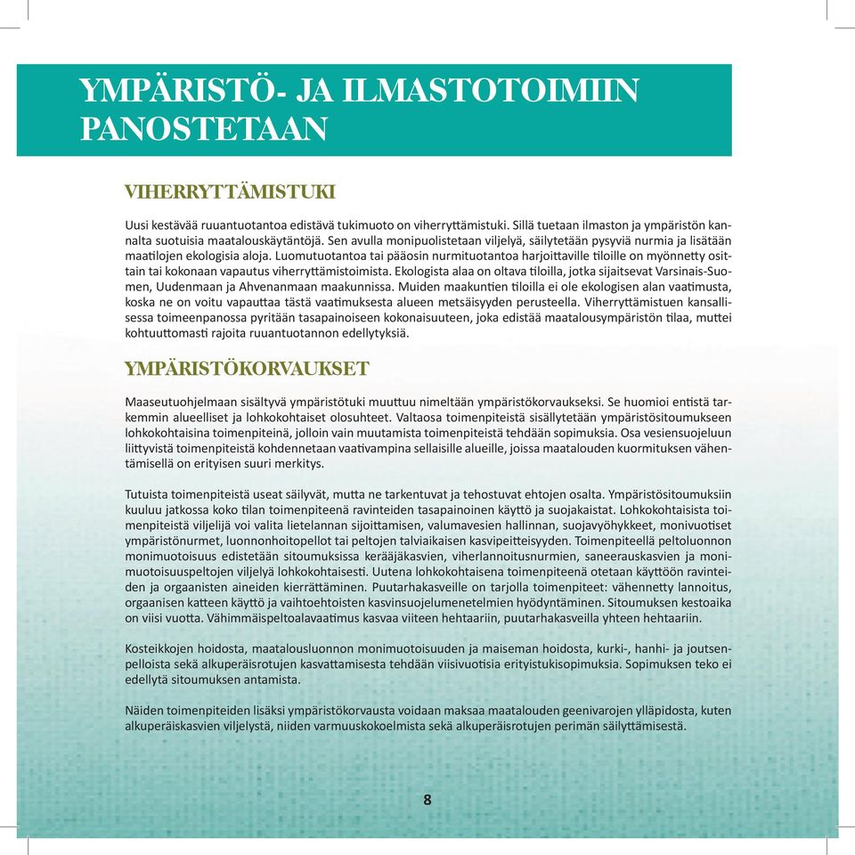 Luomutuotantoa tai pääosin nurmituotantoa harjoittaville tiloille on myönnetty osittain tai kokonaan vapautus viherryttämistoimista.