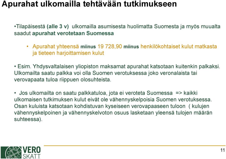Ulkomailta saatu palkka voi olla Suomen verotuksessa joko veronalaista tai verovapaata tuloa riippuen olosuhteista.