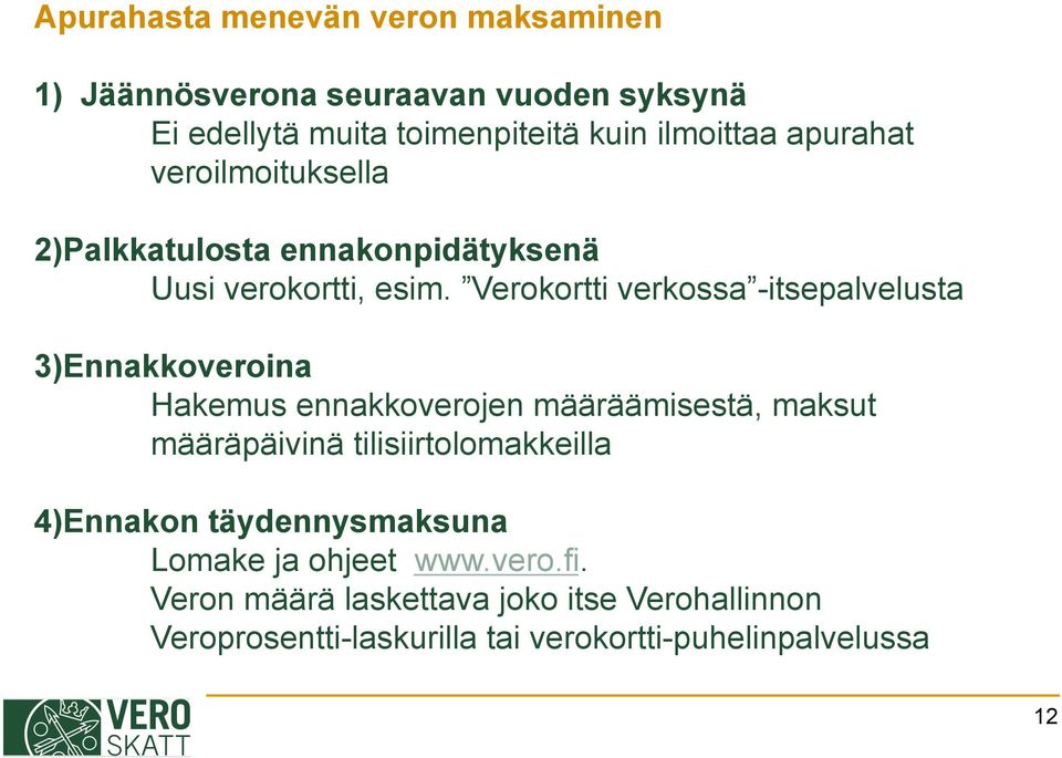 Verokortti verkossa -itsepalvelusta 3)Ennakkoveroina Hakemus ennakkoverojen määräämisestä, maksut määräpäivinä