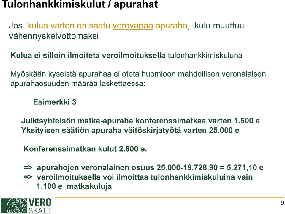 Esimerkki 3 Julkisyhteisön matka-apuraha konferenssimatkaa varten 1.500 e Yksityisen säätiön apuraha väitöskirjatyötä varten 25.