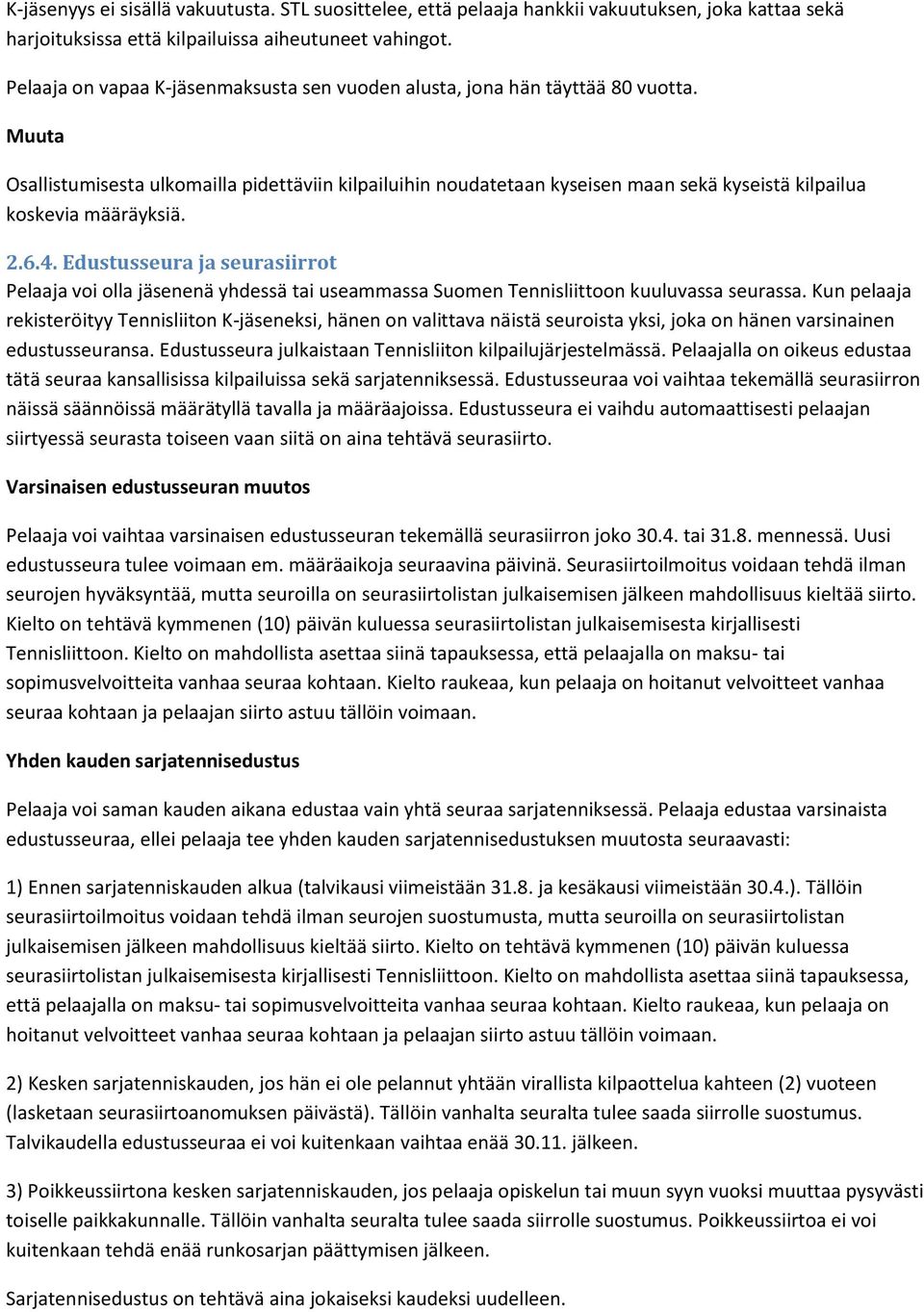 Muuta Osallistumisesta ulkomailla pidettäviin kilpailuihin noudatetaan kyseisen maan sekä kyseistä kilpailua koskevia määräyksiä. 2.6.4.