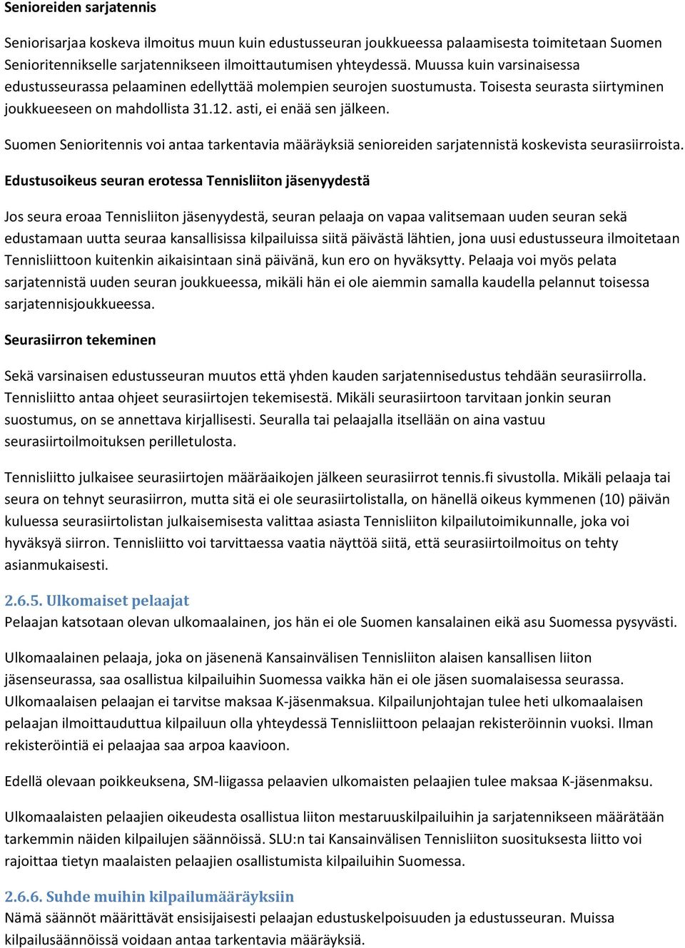 Suomen Senioritennis voi antaa tarkentavia määräyksiä senioreiden sarjatennistä koskevista seurasiirroista.