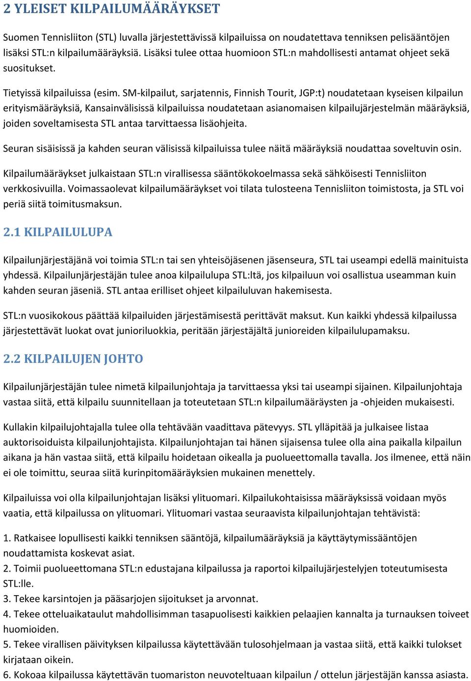 SM-kilpailut, sarjatennis, Finnish Tourit, JGP:t) noudatetaan kyseisen kilpailun erityismääräyksiä, Kansainvälisissä kilpailuissa noudatetaan asianomaisen kilpailujärjestelmän määräyksiä, joiden