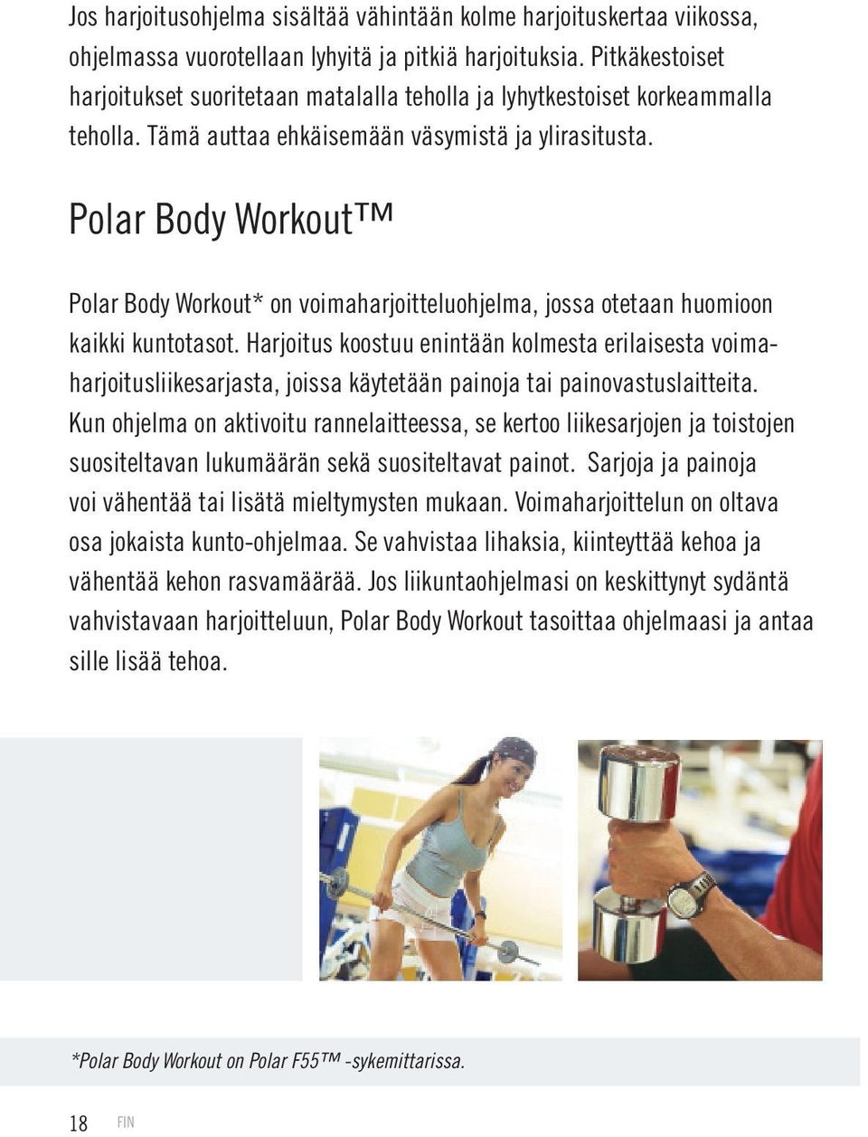 Polar Body Workout Polar Body Workout* on voimaharjoitteluohjelma, jossa otetaan huomioon kaikki kuntotasot.