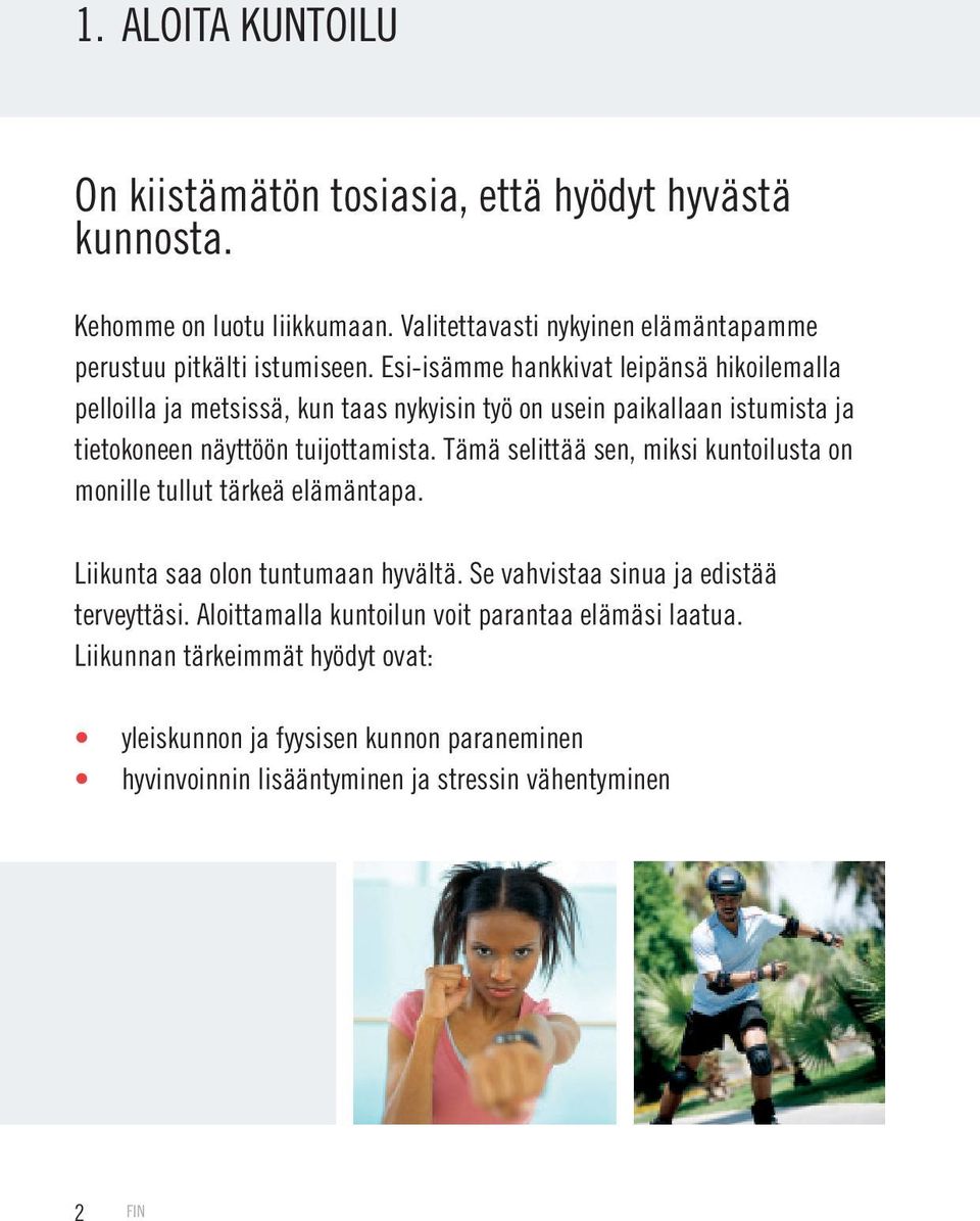 Esi-isämme hankkivat leipänsä hikoilemalla pelloilla ja metsissä, kun taas nykyisin työ on usein paikallaan istumista ja tietokoneen näyttöön tuijottamista.