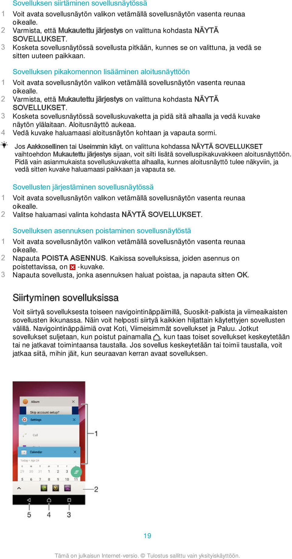 Sovelluksen pikakomennon lisääminen aloitusnäyttöön 1 Voit avata sovellusnäytön valikon vetämällä sovellusnäytön vasenta reunaa oikealle.