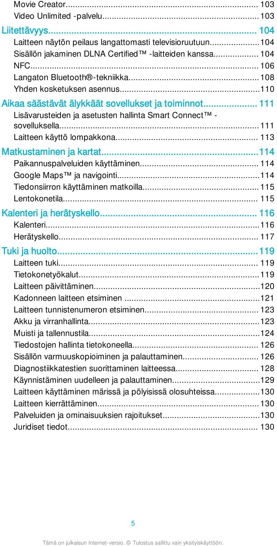 .. 111 Laitteen käyttö lompakkona... 113 Matkustaminen ja kartat...114 Paikannuspalveluiden käyttäminen... 114 Google Maps ja navigointi...114 Tiedonsiirron käyttäminen matkoilla... 115 Lentokonetila.