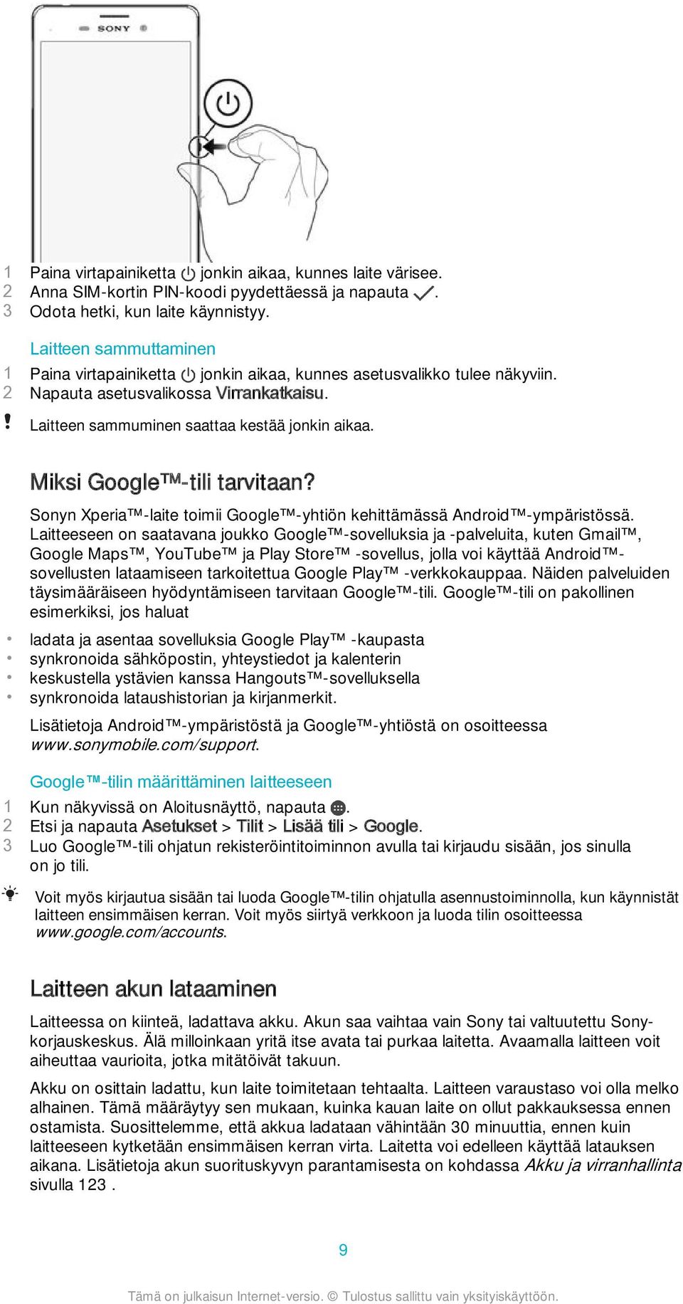 Miksi Google -tili tarvitaan? Sonyn Xperia -laite toimii Google -yhtiön kehittämässä Android -ympäristössä.