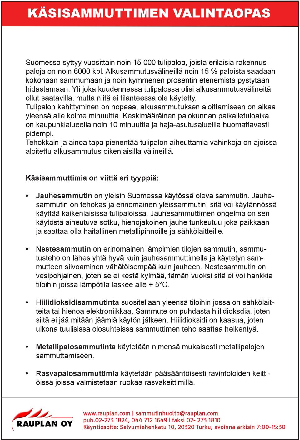 Yli joka kuudennessa tulipalossa olisi alkusammutusvälineitä ollut saatavilla, mutta niitä ei tilanteessa ole käytetty.