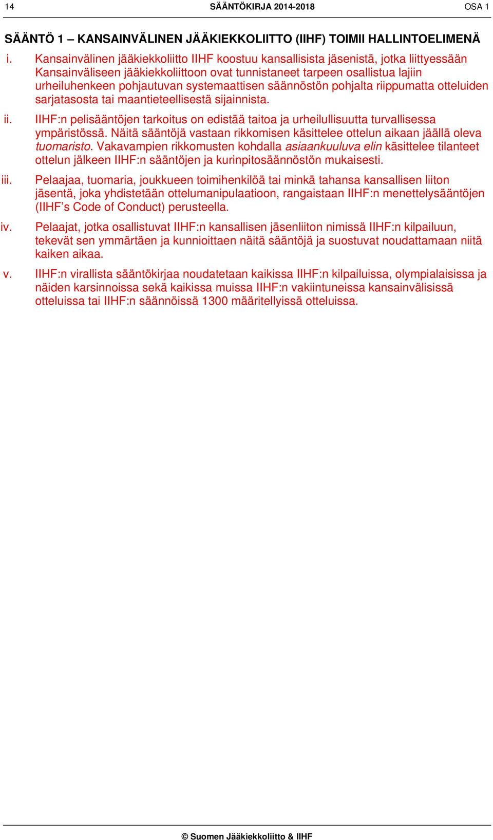 systemaattisen säännöstön pohjalta riippumatta otteluiden sarjatasosta tai maantieteellisestä sijainnista. ii.