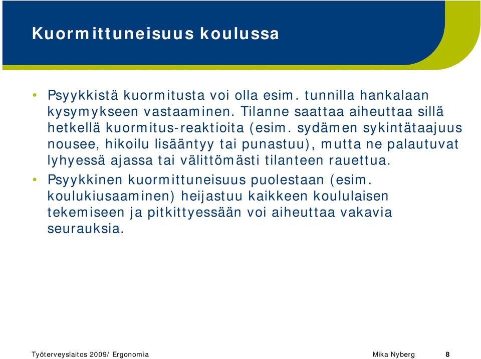 sydämen sykintätaajuus nousee, hikoilu lisääntyy tai punastuu), mutta ne palautuvat lyhyessä ajassa tai välittömästi tilanteen