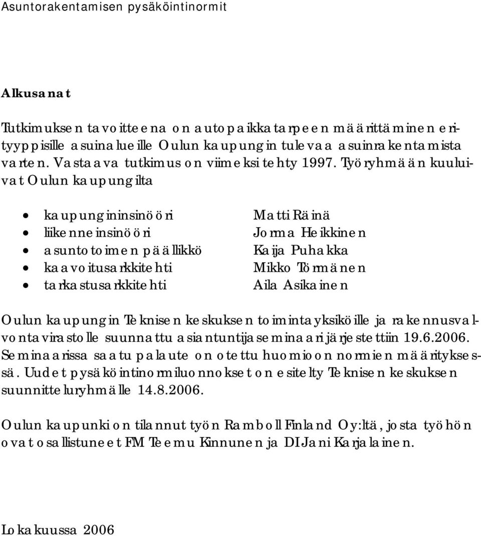 Aila Asikainen Oulun kaupungin Teknisen keskuksen toimintayksiköille ja rakennusvalvontavirastolle suunnattu asiantuntijaseminaari järjestettiin 19.6.2006.