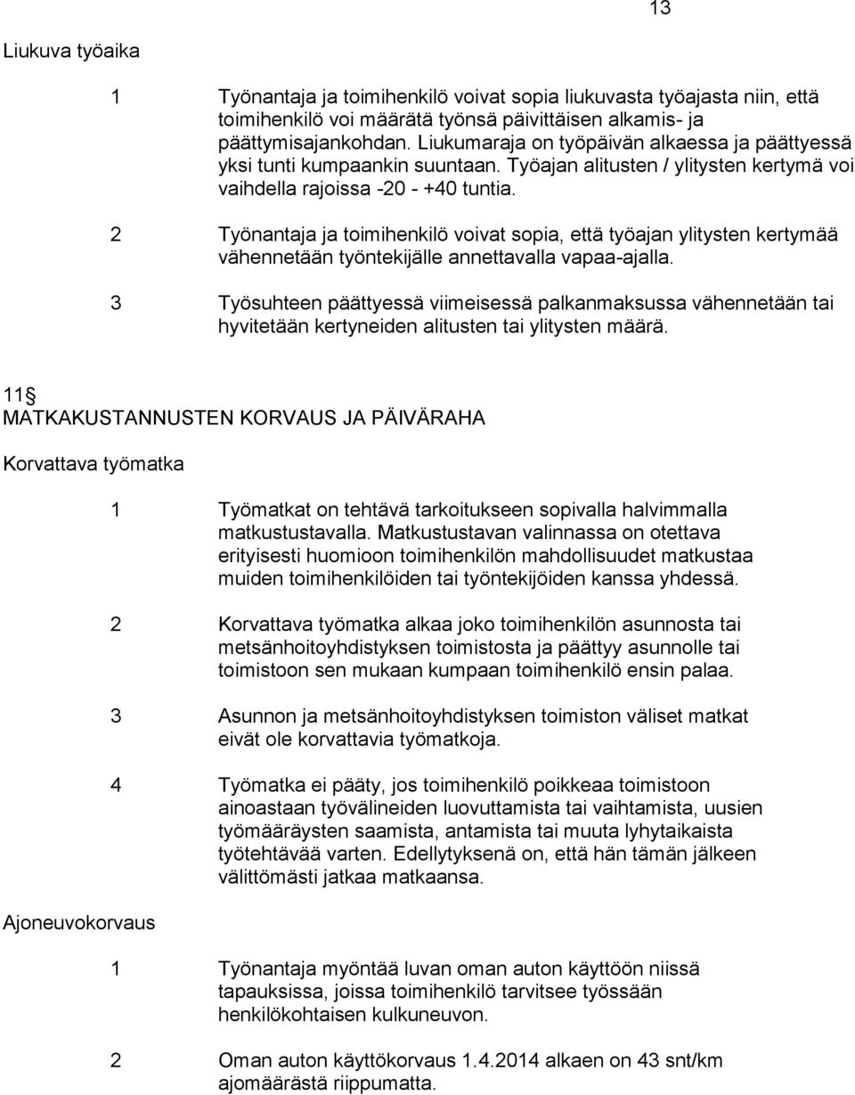 2 Työnantaja ja toimihenkilö voivat sopia, että työajan ylitysten kertymää vähennetään työntekijälle annettavalla vapaa-ajalla.