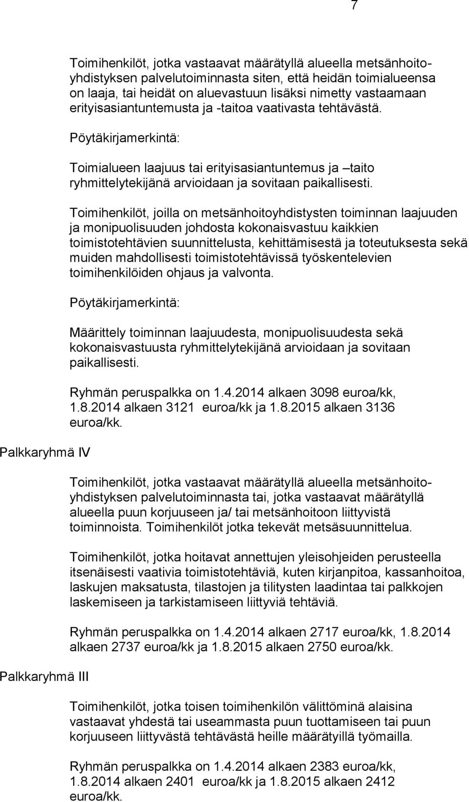 Pöytäkirjamerkintä: Toimialueen laajuus tai erityisasiantuntemus ja taito ryhmittelytekijänä arvioidaan ja sovitaan paikallisesti.