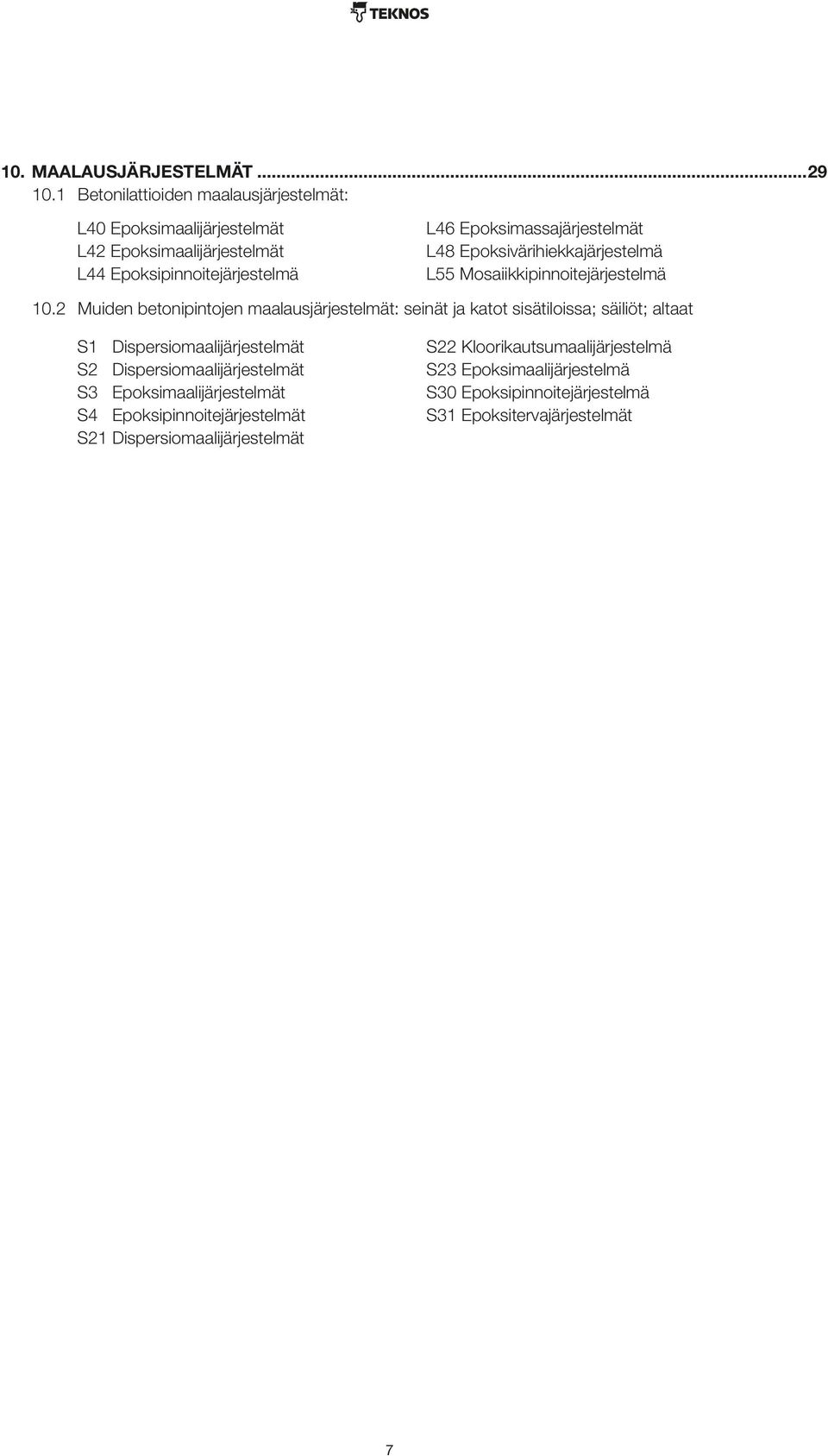 Epoksimassajärjestelmät L48 Epoksivärihiekkajärjestelmä L55 Mosaiikkipinnoitejärjestelmä 10.