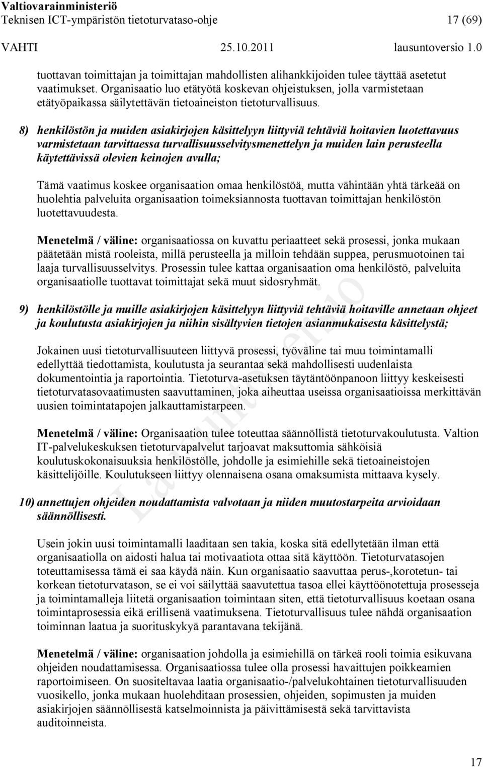 8) henkilöstön ja muiden asiakirjojen käsittelyyn liittyviä tehtäviä hoitavien luotettavuus varmistetaan tarvittaessa turvallisuusselvitysmenettelyn ja muiden lain perusteella käytettävissä olevien