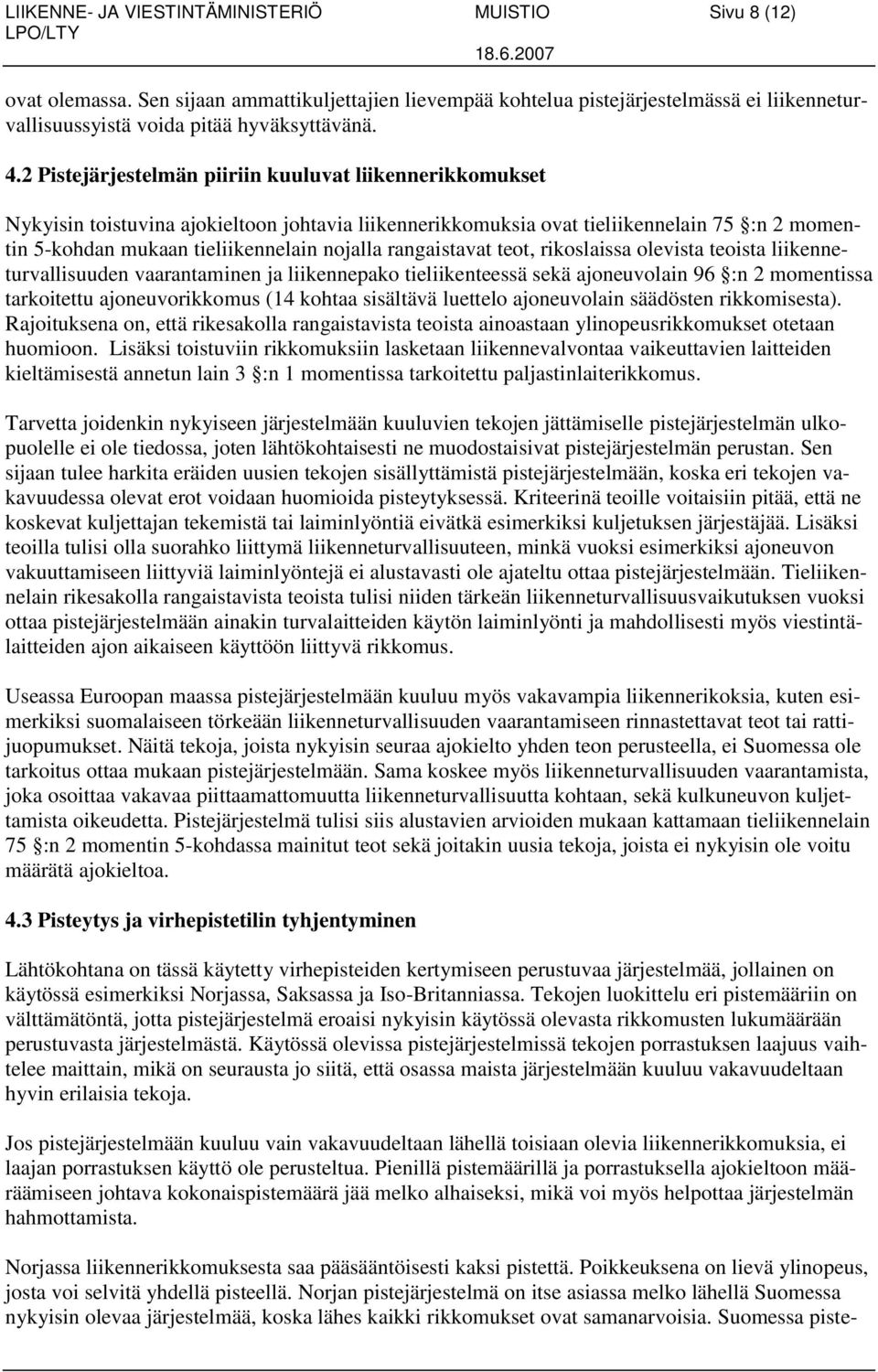 rangaistavat teot, rikoslaissa olevista teoista liikenneturvallisuuden vaarantaminen ja liikennepako tieliikenteessä sekä ajoneuvolain 96 :n 2 momentissa tarkoitettu ajoneuvorikkomus (14 kohtaa