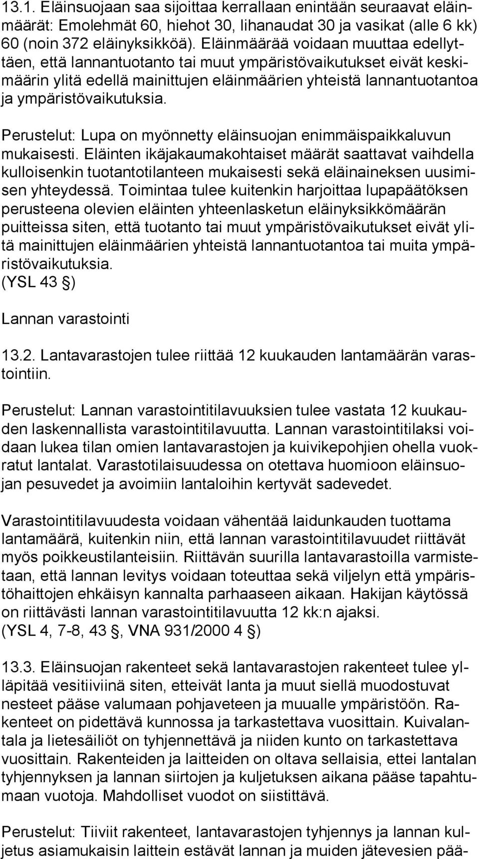 ympäristövaikutuksia. Perustelut: Lupa on myönnetty eläinsuojan enimmäispaikkaluvun mu kai ses ti.