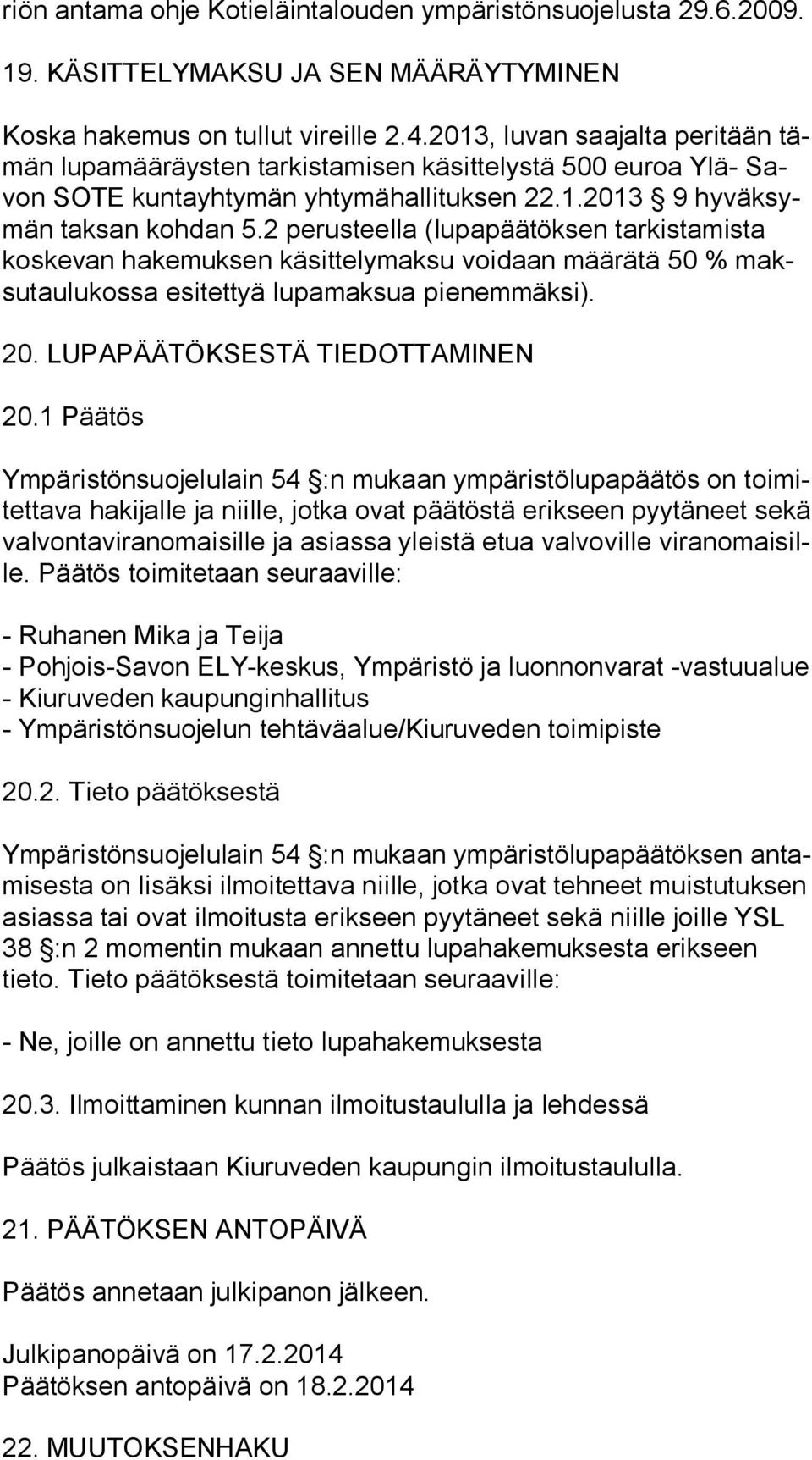 2 perusteella (lupapäätöksen tarkistamista kos ke van hakemuksen käsittelymaksu voidaan määrätä 50 % maksu tau lu kos sa esitettyä lupamaksua pienemmäksi). 20. LUPAPÄÄTÖKSESTÄ TIEDOTTAMINEN 20.