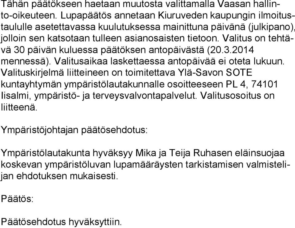 Valitus on teh tävä 30 päivän kuluessa päätöksen antopäivästä (20.3.2014 mennessä). Va li tus ai kaa laskettaessa antopäivää ei oteta lukuun.